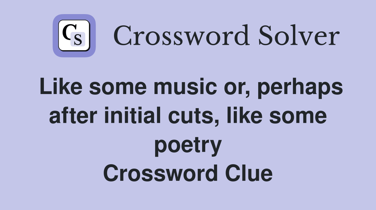 Like some music or, perhaps after initial cuts, like some poetry